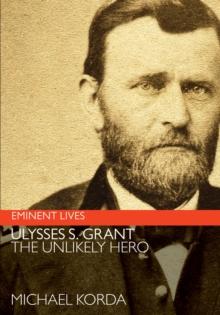 Ulysses S. Grant : The Unlikely Hero