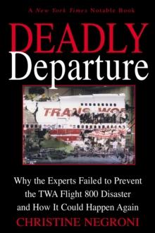 Deadly Departure : Why the Experts Failed to Prevent the TWA Flight 800 Disaster and How It Could Happen Again