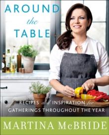 Around the Table : Recipes and Inspiration for Gatherings Throughout the Year