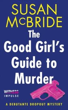 The Good Girl's Guide to Murder : A Debutante Dropout Mystery