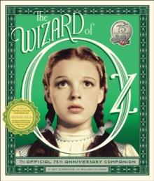 The Wizard of Oz : The Official 75th Anniversary Companion