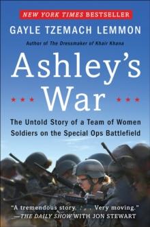 Ashley's War : The Untold Story of a Team of Women Soldiers on the Special Ops Battlefield