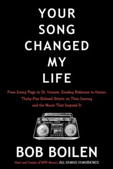 Your Song Changed My Life : From Jimmy Page to St. Vincent, Smokey Robinson to Hozier, Thirty-Five Beloved Artists on Their Journey and the Music That Inspired It