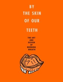 By the Skin of Our Teeth : The Art and Design of Morning Breath