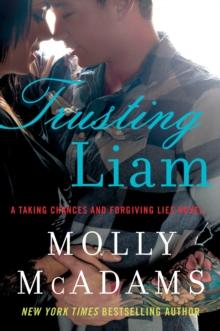 Trusting Liam : A Taking Chances and Forgiving Lies Novel