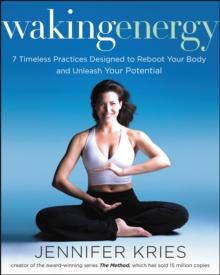 Waking Energy : 7 Timeless Practices Designed to Reboot Your Body and Unleash Your Potential