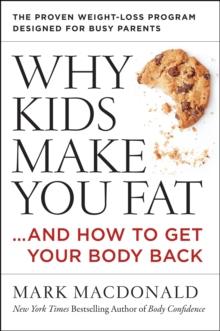 Why Kids Make You Fat : ...and How to Get Your Body Back