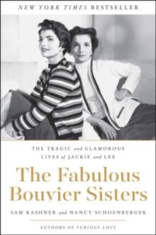 The Fabulous Bouvier Sisters : The Tragic and Glamorous Lives of Jackie and Lee