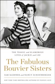 The Fabulous Bouvier Sisters : The Tragic and Glamorous Lives of Jackie and Lee