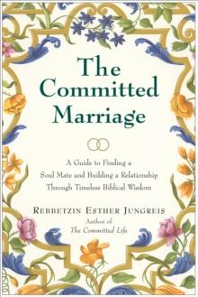 The Committed Marriage : A Guide to Finding a Soul Mate and Building a Relationship Through Timeless Biblical Wisdom