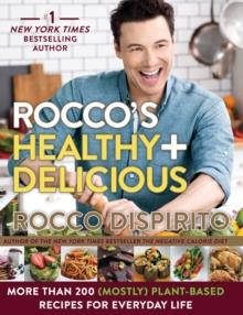 Rocco's Healthy & Delicious : More than 200 (Mostly) Plant-Based Recipes for Everyday Life