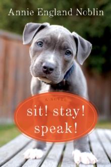 Sit! Stay! Speak! : A Novel