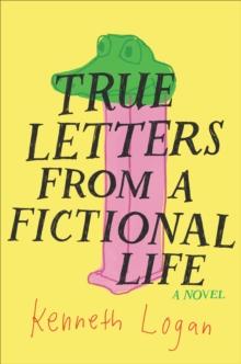 True Letters from a Fictional Life : A Novel