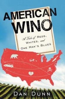 American Wino : A Tale of Reds, Whites, and One Man's Blues