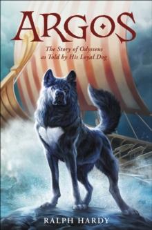 Argos : The Story of Odysseus as Told by His Loyal Dog