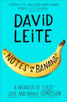 Notes on a Banana : A Memoir of Food, Love and Manic Depression