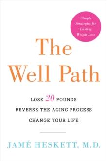 The Well Path : Lose 20 Pounds, Reverse the Aging Process, Change Your Life