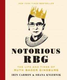 Notorious RBG : The Life and Times of Ruth Bader Ginsburg