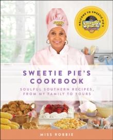 Sweetie Pie's Cookbook : Soulful Southern Recipes, from My Family to Yours