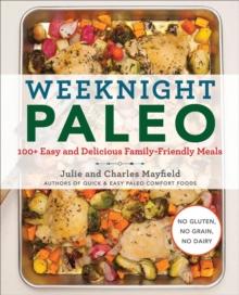 Weeknight Paleo : 100+ Easy and Delicious Family-Friendly Meals