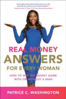 Real Money Answers for Every Woman : How to Win the Money Game With or Without A Man