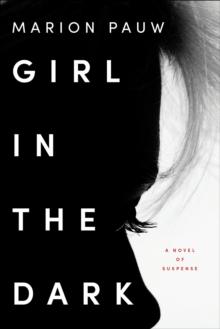 Girl in the Dark : A Novel of Suspense