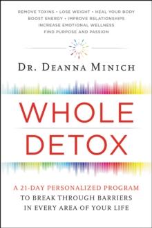 Whole Detox : A 21-Day Personalized Program to Break Through Barriers in Every Area of Your Life