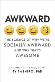 Awkward : The Science of Why We're Socially Awkward and Why That's Awesome