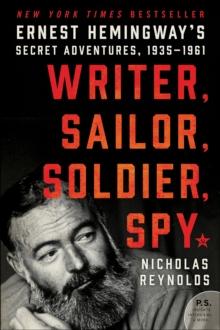 Writer, Sailor, Soldier, Spy : Ernest Hemingway's Secret Adventures, 1935-1961