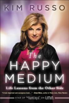 The Happy Medium : Life Lessons from the Other Side