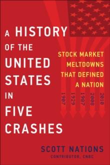 A History of the United States in Five Crashes : Stock Market Meltdowns That Defined a Nation