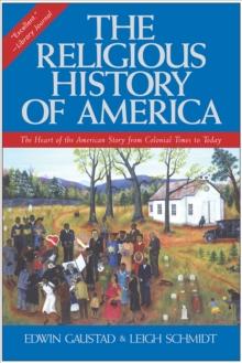 The Religious History of America : The Heart of the American Story from Colonial Times to Today