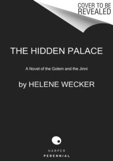 The Hidden Palace : A Novel of the Golem and the Jinni