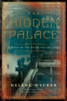 The Hidden Palace : A Novel of the Golem and the Jinni