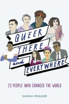 Queer, There, and Everywhere : 23 People Who Changed the World