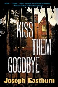 Kiss Them Goodbye : A Novel