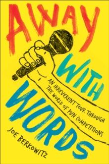 Away with Words : An Irreverent Tour Through the World of Pun Competitions