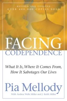 Facing Codependence : What It Is, Where It Comes from, How It Sabotages Our Lives