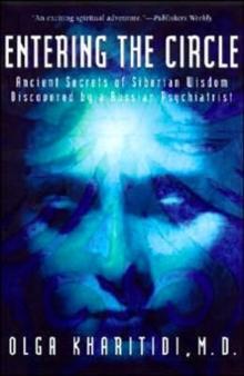 Entering the Circle : The Secrets of Ancient Siberian Wisdom Discovered by a Russian Psychiatrist