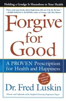 Forgive for Good : A PROVEN Prescription for Health and Happiness