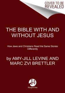 The Bible With And Without Jesus : How Jews and Christians Read the Same Stories Differently