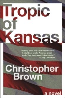 Tropic of Kansas : A Novel