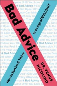 Bad Advice : How to Survive & Thrive in an Age of Bullshit