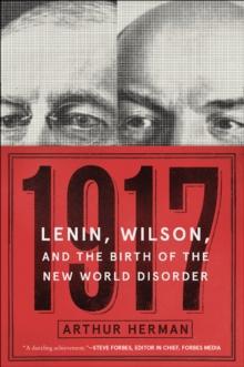 1917 : Lenin, Wilson, and the Birth of the New World Disorder