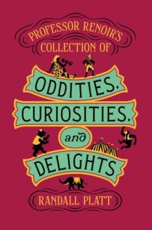 Professor Renoir's Collection of Oddities, Curiosities, and Delights