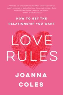 Love Rules : How to Find a Real Relationship in a Digital World