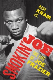 Smokin' Joe : The Life of Joe Frazier