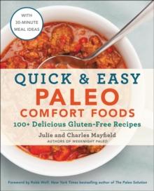 Quick & Easy Paleo Comfort Foods : 100+ Delicious Gluten-Free Recipes