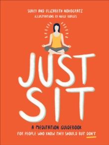 Just Sit : A Meditation Guidebook for People Who Know They Should But Don't