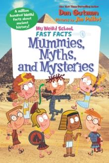 My Weird School Fast Facts: Mummies, Myths, and Mysteries